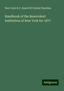 New York N. Y. Board Of United Charities: Handbook of the Benevolent Institution of New York for 1877, Buch