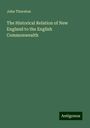 John Thornton: The Historical Relation of New England to the English Commonwealth, Buch