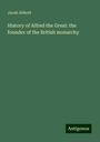 Jacob Abbott: History of Alfred the Great: the founder of the British monarchy, Buch