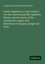 George Henry Everett: Health fragments or, steps toward a true life: embracing health, digestion, disease, and the science of the reproductive organs; with illustrations by Kappes, Spiegle and Treat, Buch