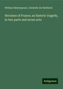 William Shakespeare: Heroines of France; an historic tragedy, in two parts and seven acts, Buch