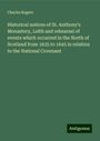 Charles Rogers: Historical notices of St. Anthony's Monastery, Leith and rehearsal of events which occurred in the North of Scotland from 1635 to 1645 in relation to the National Covenant, Buch