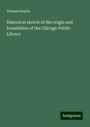 Thomas Hoyne: Historical sketch of the origin and foundation of the Chicago Public Library, Buch