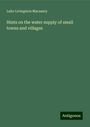 Luke Livingston Macassey: Hints on the water supply of small towns and villages, Buch