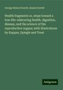 George Henry Everett: Health fragments or, steps toward a true life: embracing health, digestion, disease, and the science of the reproductive organs; with illustrations by Kappes, Spiegle and Treat, Buch