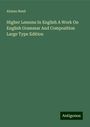 Alonzo Reed: Higher Lessons In English A Work On English Grammar And Composition Large Type Edition, Buch