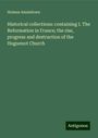 Holmes Ammidown: Historical collections: containing I. The Reformation in France; the rise, progress and destruction of the Huguenot Church, Buch