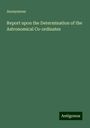 Anonymous: Report upon the Determination of the Astronomical Co-ordinates, Buch