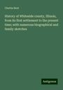 Charles Bent: History of Whiteside county, Illinois, from its first settlement to the present time; with numerous biographical and family sketches, Buch