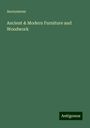 Anonymous: Ancient & Modern Furniture and Woodwork, Buch