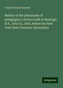 Charles Wesley Bennett: History of the philosophy of pedagogics; a lecture read at Saratoga, N.Y., July 23., 1872, before the New York State Teachers' Association, Buch