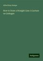 Alfred Bray Kempe: How to Draw a Straight Line: A Lecture on Linkages, Buch