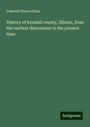 Edmund Warne Hicks: History of Kendall county, Illinois, from the earliest discoveries to the present time, Buch