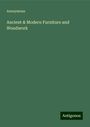 Anonymous: Ancient & Modern Furniture and Woodwork, Buch