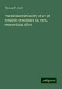 Thomas T. Gantt: The unconstitutionality of act of Congress of February 12, 1873, demonetizing silver, Buch