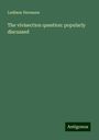 Ludimar Hermann: The vivisection question: popularly discussed, Buch