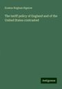 Erastus Brigham Bigelow: The tariff policy of England and of the United States contrasted, Buch