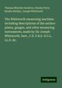 Thomas Minchin Goodeve: The Whitworth measuring machine: including descriptions of the surface plates, gauges, and other measuring instruments, made by Sir Joseph Whitworth, bart., C.E. F.R.S. D.C.L. LL.D. &c., Buch