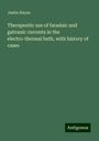 Justin Hayes: Therapeutic use of faradaic and galvanic currents in the electro-thermal bath, with history of cases, Buch