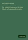 Henry Edward Manning: The temporal mission of the Holy Ghost, or, Reason and revelation, Buch