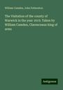 William Camden: The Visitation of the county of Warwick in the year 1619. Taken by William Camden, Clarenceaux king of arms, Buch