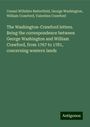 Consul Willshire Butterfield: The Washington-Crawford letters. Being the correspondence between George Washington and William Crawford, from 1767 to 1781, concerning western lands, Buch