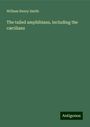 William Henry Smith: The tailed amphibians, including the cæcilians, Buch