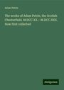 Adam Petrie: The works of Adam Petrie, the Scotish Chesterfield. M.DCC.XX.--M.DCC.XXX. Now first collected, Buch