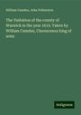 William Camden: The Visitation of the county of Warwick in the year 1619. Taken by William Camden, Clarenceaux king of arms, Buch