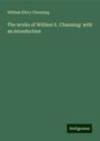 William Ellery Channing: The works of William E. Channing: with an introduction, Buch