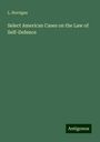 L. Horrigan: Select American Cases on the Law of Self-Defence, Buch