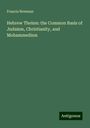 Francis Newman: Hebrew Theism: the Common Basis of Judaism, Christianity, and Mohammedism, Buch