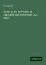 Anonymous: Essays on the Prevention of Explosions and Accidents in Coal Mines, Buch