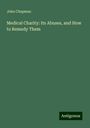 John Chapman: Medical Charity: Its Abuses, and How to Remedy Them, Buch