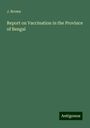 J. Brown: Report on Vaccination in the Province of Bengal, Buch