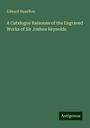 Edward Hamilton: A Catalogue Raisonne of the Engraved Works of Sir Joshua Reynolds, Buch