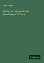 John Draper: History of the Intellectual Development of Europe, Buch