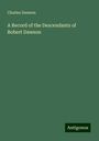 Charles Dawson: A Record of the Descendants of Robert Dawson, Buch