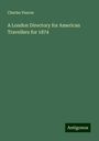 Charles Pascoe: A London Directory for American Travellers for 1874, Buch