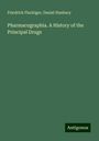 Friedrich Fluckiger: Pharmacographia. A History of the Principal Drugs, Buch