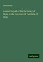 Anonymous: Annual Report of the Secretary of State to the Governor of the State of Ohio, Buch