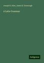 Joseph H. Allen: A Latin Grammar, Buch