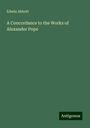 Edwin Abbott: A Concordance to the Works of Alexander Pope, Buch