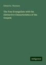 Edward A. Thomson: The Four Evangelists with the Distinctive Characteristics of the Gospels, Buch