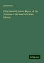 Anonymous: Fifty-Seventh Annual Report of the Trustees of the New York State Library, Buch