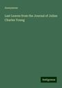 Anonymous: Last Leaves from the Journal of Julian Charles Young, Buch