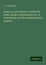 J. L. Tellkampf: Essays on Law Reform, Commercial Policy, Banks, Penitentiaries, etc. In Great Britain and The United States of America, Buch