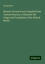 Anonymous: Memoir Extracted and Compiled from Various Sources, to Illustrate the Origin and Foundation of the Pollock Medal, Buch