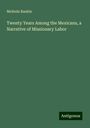 Melinda Rankin: Twenty Years Among the Mexicans, a Narrative of Missionary Labor, Buch