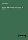 Anonymous: Report of a Mission to Yarkund in 1873, Buch